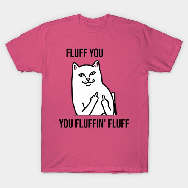 Fluff You, You Fluffin' Fluff - Funny artwork T-Shirt by Clicky Commons